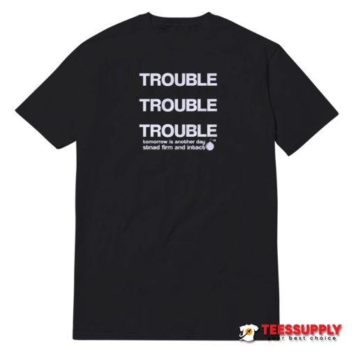 Trouble Tomorrow Is Another Day T-Shirt