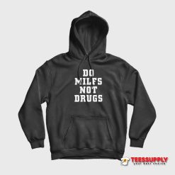 Do Milfs Not Drugs Hoodie