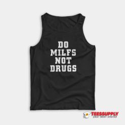 Do Milfs Not Drugs Tank Top