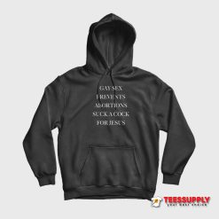 Gay Sex Prevents Abortions Suck A Cock For Jesus Hoodie