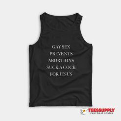 Gay Sex Prevents Abortions Suck A Cock For Jesus Tank Top