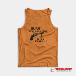 Guns Don't Kill People I Kill People Tank Top