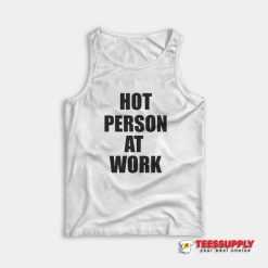 Hot Person At Work Tank Top