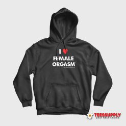 I Love Female Orgasm Hoodie