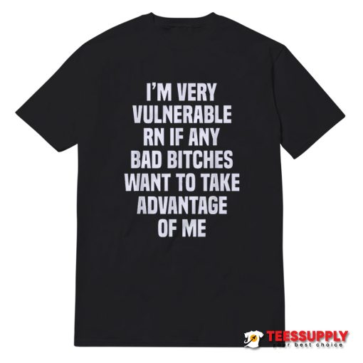 I'm Very Vulnerable Rn T-Shirt