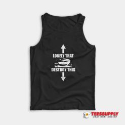 Lonely That Destroy This Tank Top