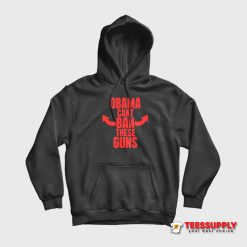 Obama Cant Ban These Guns Hoodie