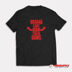 Obama Cant Ban These Guns T-Shirt