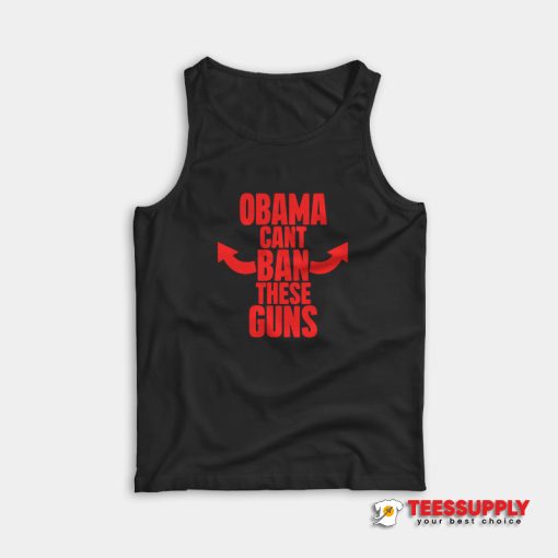 Obama Cant Ban These Guns Tank Top