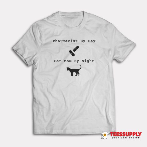 Pharmacist By Day Cat Mom By Night T-Shirt