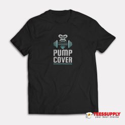 Pump Cover T-Shirt