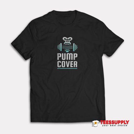 Pump Cover T-Shirt