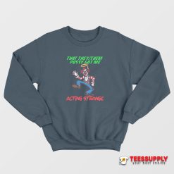 That They/Them Pussy Got Me Acting Strange Sweatshirt