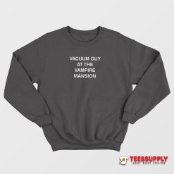 Vacuum Guy At The Vampire Mansion Sweatshirt