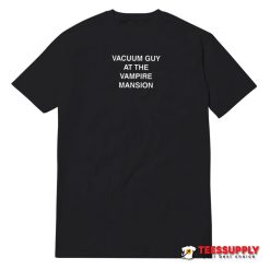 Vacuum Guy At The Vampire Mansion T-Shirt