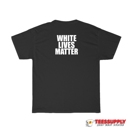 White Lives Matter T-Shirt