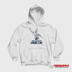 Go Crazy Cadillac Hoodie