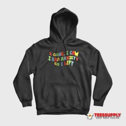 I Came I Saw I Had Anxiety So I Left Hoodie