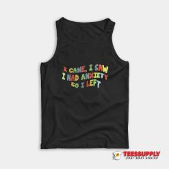 I Came I Saw I Had Anxiety So I Left Tank Top