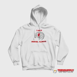 I Have Mental Illinois Hoodie