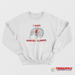 I Have Mental Illinois Sweatshirt