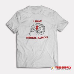 I Have Mental Illinois T-Shirt