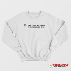 It's Not Gaslighting If I'm Right Sweatshirt