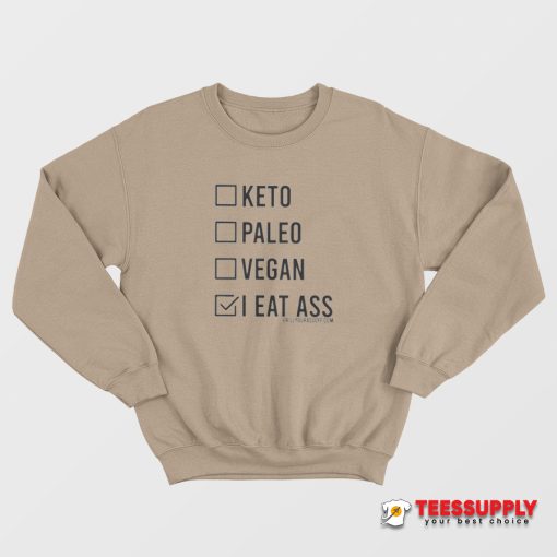 Keto Paleo Vegan I Eat Ass Sweatshirt
