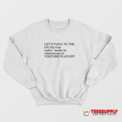 Let's Fuck To The Lofi Hip Hop Sweatshirt