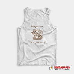 Loving You Is Easy Because You're Not A Cop Tank Top