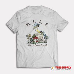 Man I Love Fungi T-Shirt