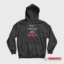 Sex Drugs And ADHD Hoodie