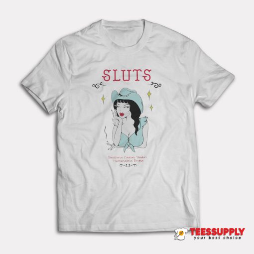 Sluts Southern Ladies Under Tremendous Stres T-Shirt