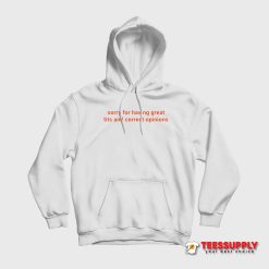 Sorry For Having Great Tits And Correct Opinions Hoodie