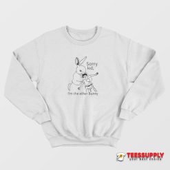 Sorry Kid I'm The Ether Bunny Sweatshirt