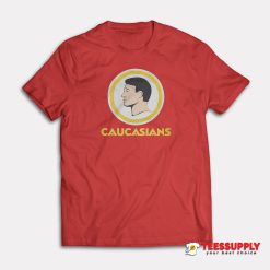 That Go Hard Caucasians T-Shirt