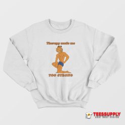 Therapy Made Me Too Strong Sweatshirt