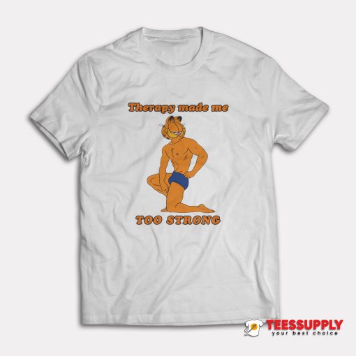 Therapy Made Me Too Strong T-Shirt