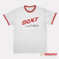 Dont Let Me Drink Milk Ringer T-Shirt