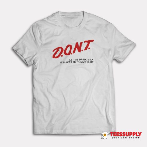 Dont Let Me Drink Milk T-Shirt