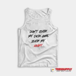 Don't Suck My Dick Girl Suck My Heart Tank Top