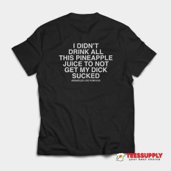 Drink Pineapple Juice T-Shirt