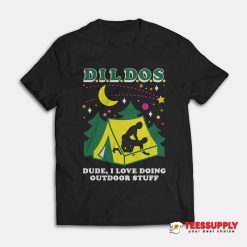 Dude I Love Doing Outdoor Stuff T-Shirt