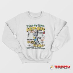 I Got My First Boner Watching Bugs Bunny Sweatshirt