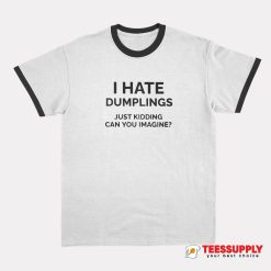 I Hate Dumplings Ringer T-Shirt