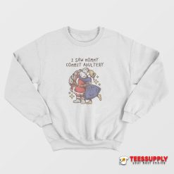 I Saw Mommy Commit Adultery Sweatshirt