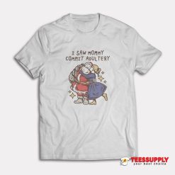 I Saw Mommy Commit Adultery T-Shirt