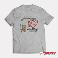 I Wish Cupid Would Shoot Me T-Shirt