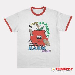 I Wish Harmony To Those Who Wish Harm On Me Ringer T-Shirt