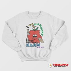 I Wish Harmony To Those Who Wish Harm On Me Sweatshirt